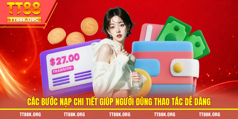 Các bước nạp chi tiết giúp người dùng thao tác dễ dàng
