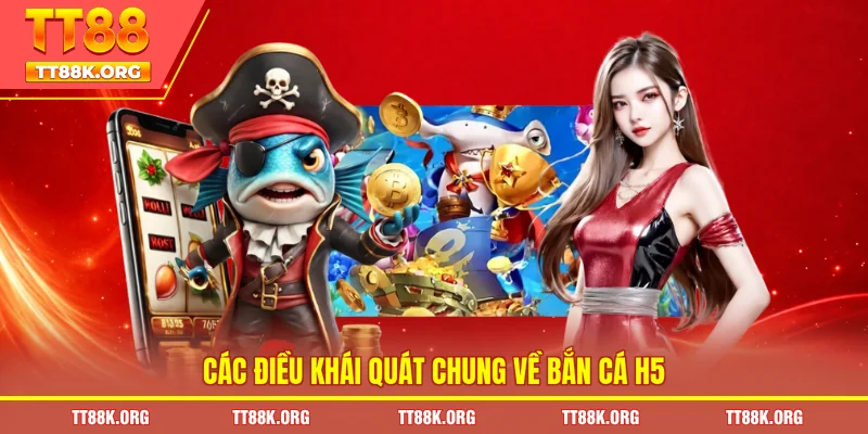 Các điều khái quát chung về bắn cá H5