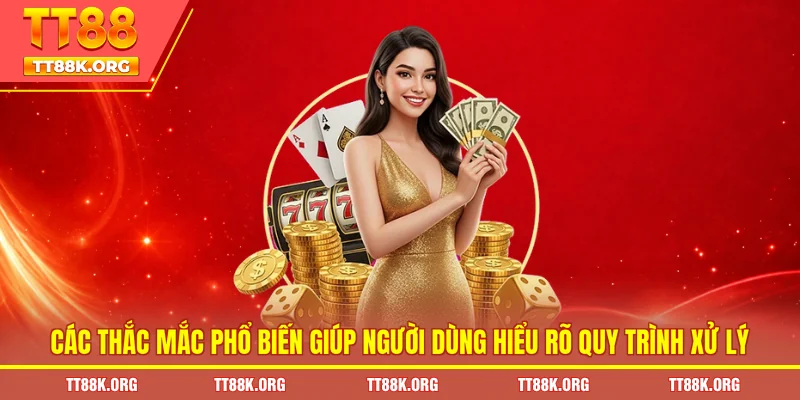 Các thắc mắc phổ biến giúp người dùng hiểu rõ quy trình xử lý