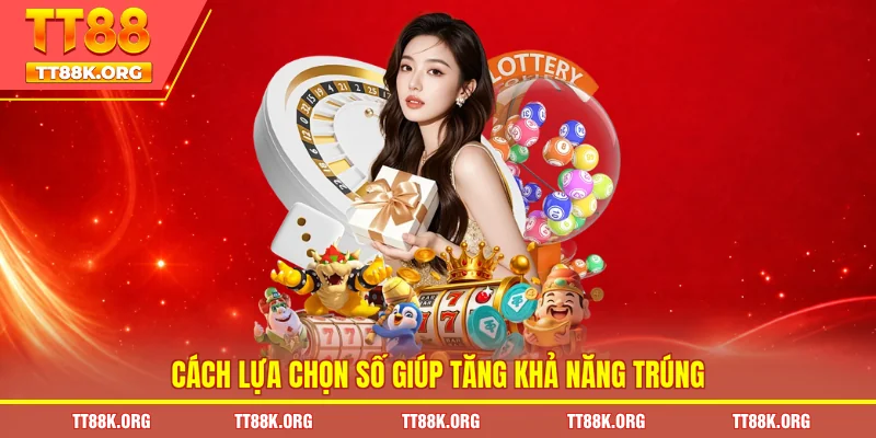 Cách lựa chọn số giúp tăng khả năng trúng