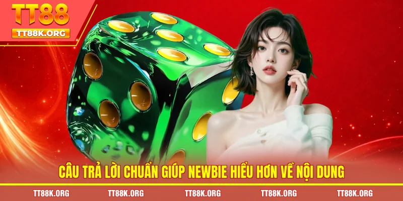 Câu trả lời chuẩn giúp newbie hiểu hơn về nội dung