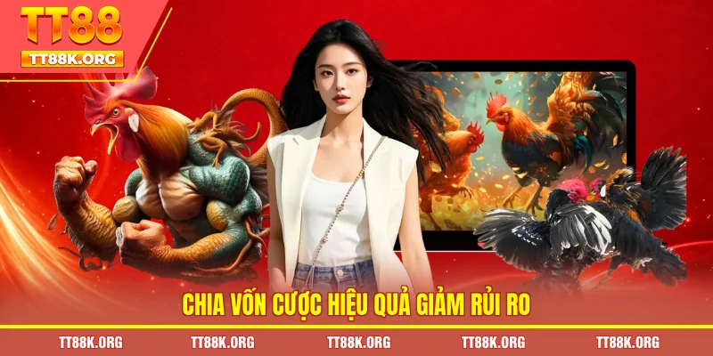 Chia vốn cược hiệu quả giảm rủi ro