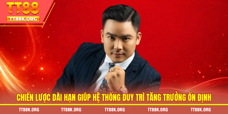 Chiến lược dài hạn giúp hệ thống duy trì tăng trưởng ổn định