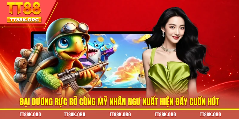 Đại dương rực rỡ cùng mỹ nhân ngư xuất hiện đầy cuốn hút