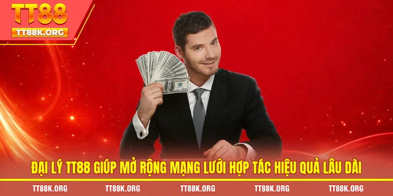 Đại lý TT88 giúp mở rộng mạng lưới hợp tác hiệu quả lâu dài
