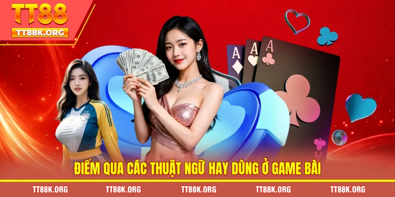 Điểm qua các thuật ngữ hay dùng ở game bài