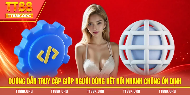 Đường dẫn truy cập giúp người dùng kết nối nhanh chóng ổn định