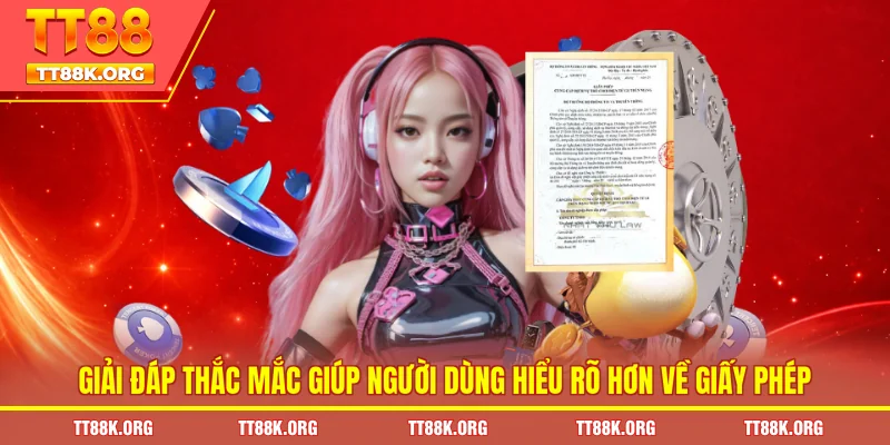 Giải đáp thắc mắc giúp người dùng hiểu rõ hơn về giấy phép