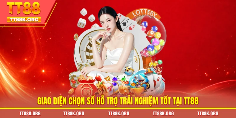 Giao diện chọn số hỗ trợ trải nghiệm tốt tại TT88