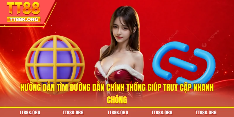 Hướng dẫn tìm đường dẫn chính thống giúp truy cập nhanh chóng