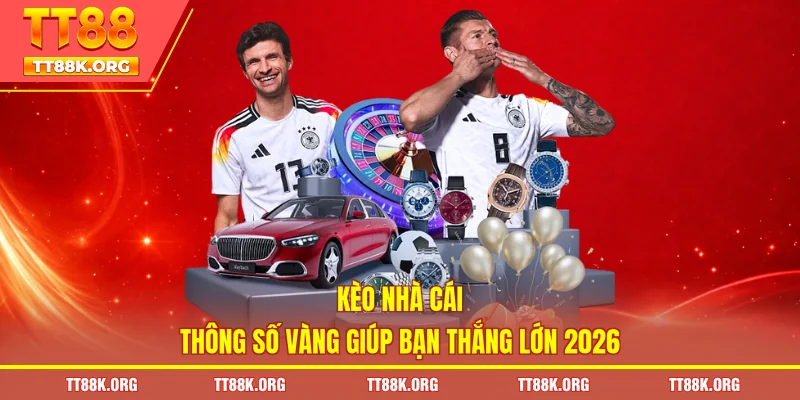 Kèo Nhà Cái – Thông Số Vàng Giúp Bạn Thắng Lớn 2026