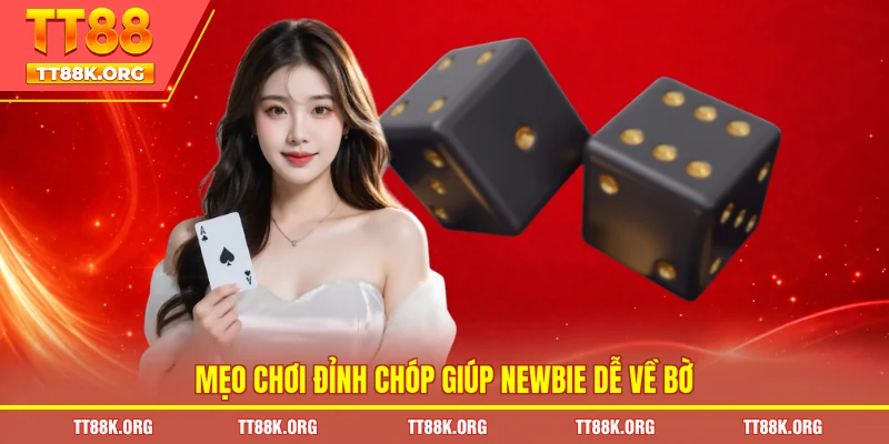 Mẹo chơi đỉnh chóp giúp newbie dễ về bờ