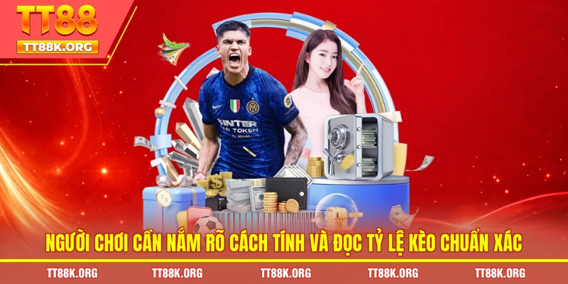 Người chơi cần nắm rõ cách tính và đọc tỷ lệ kèo chuẩn xác