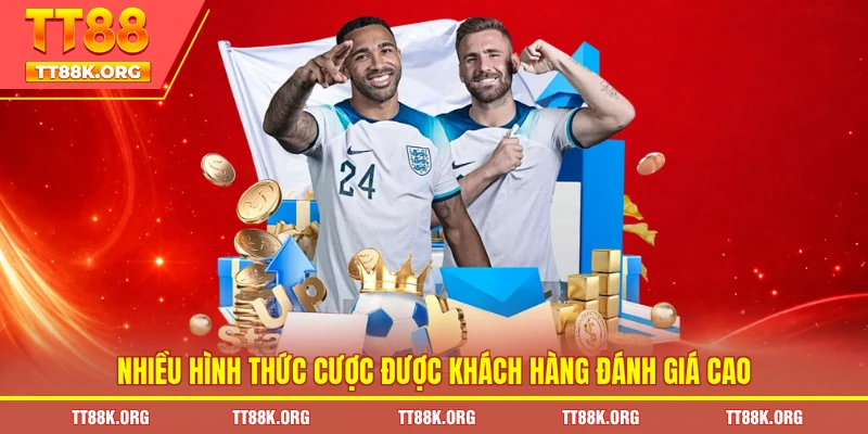 Nhiều hình thức cược được khách hàng đánh giá cao
