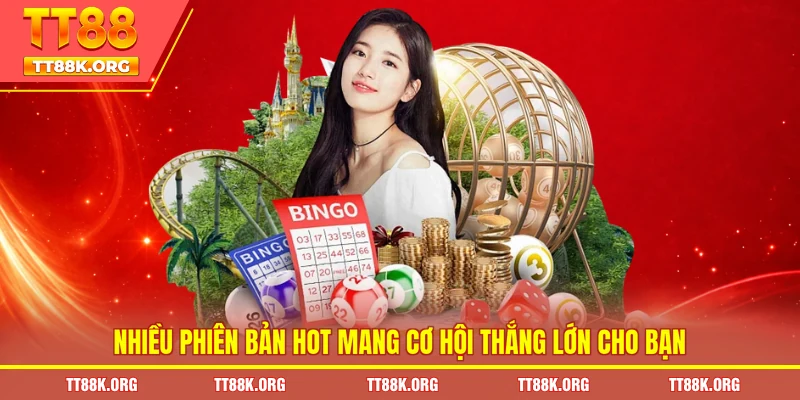 Nhiều phiên bản hot mang cơ hội thắng lớn cho bạn