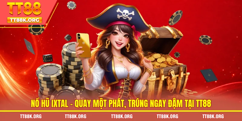 Nổ Hũ Ixtal – Quay Một Phát, Trúng Ngay Đậm Tại TT88