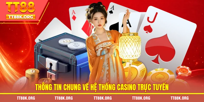 Thông tin chung về hệ thống casino trực tuyến