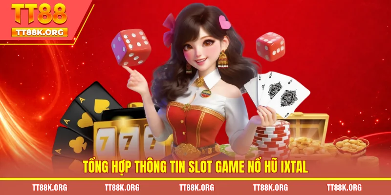 Tổng hợp thông tin slot game nổ hũ ixtal