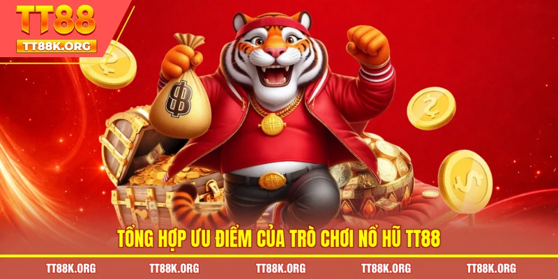 Tổng hợp ưu điểm của trò chơi nổ hũ TT88