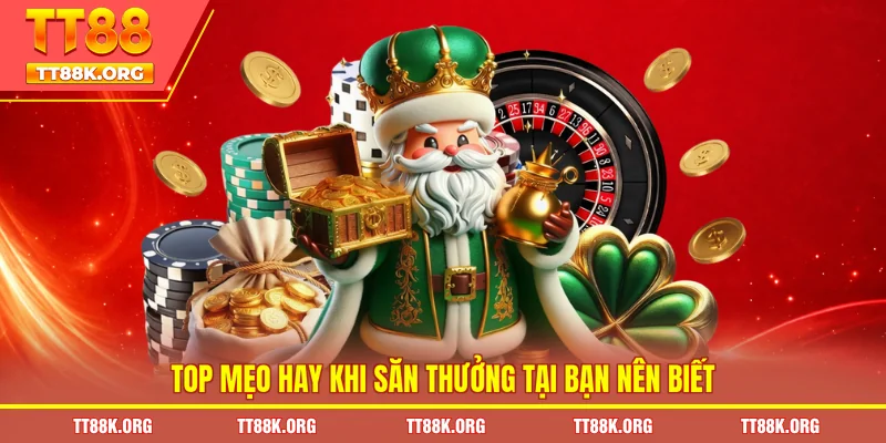 Top mẹo hay khi săn thưởng tại bạn nên biết