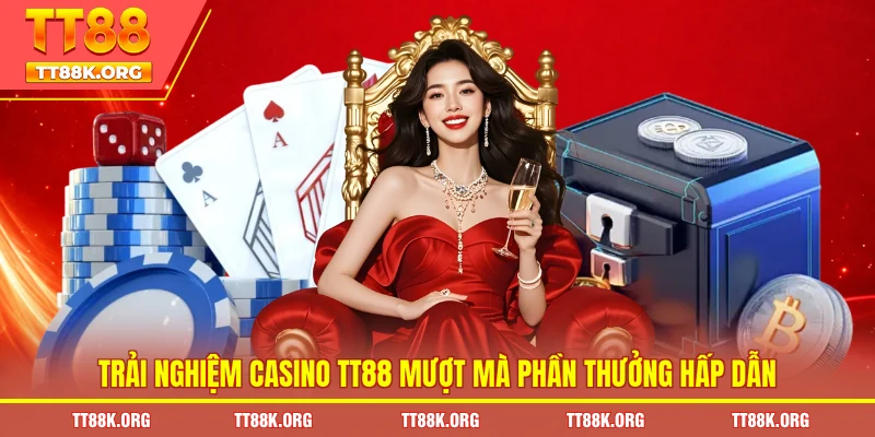 Trải nghiệm casino TT88 mượt mà phần thưởng hấp dẫn